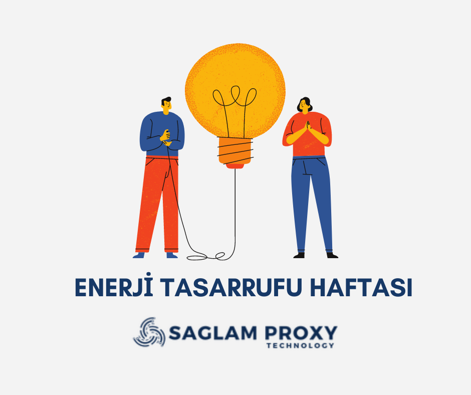Enerji Tasarrufu Haftası’nda Sağlam Proxy ile Sürdürülebilir İnternet Kullanımı