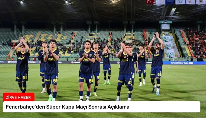Fenerbahçe’den Süper Kupa Maçı Sonrası Açıklama