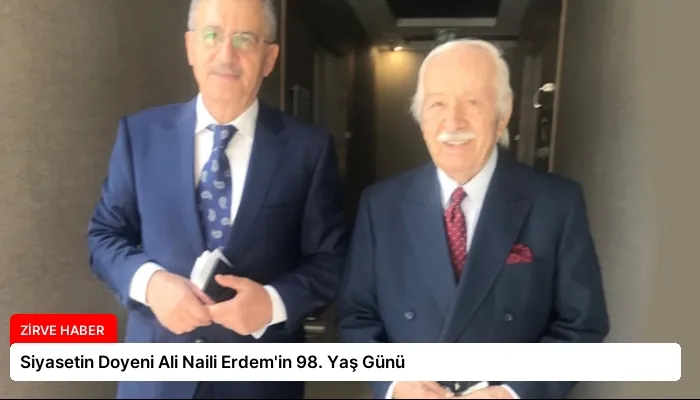Siyasetin Doyeni Ali Naili Erdem’in 98. Yaş Günü