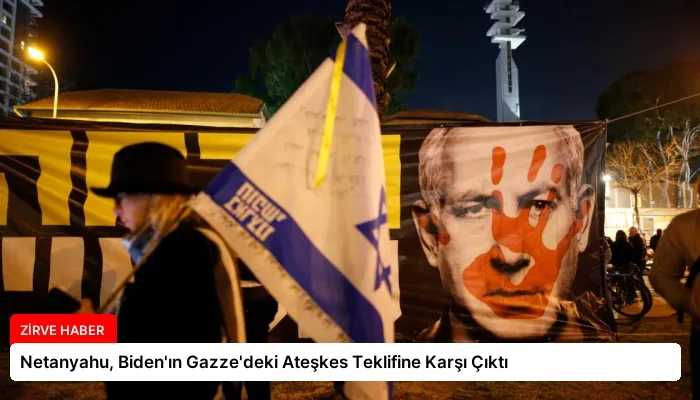Netanyahu, Biden’ın Gazze’deki Ateşkes Teklifine Karşı Çıktı