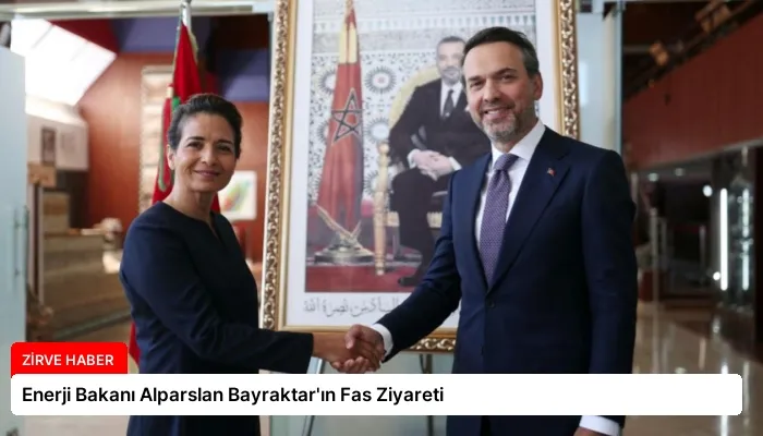 Enerji Bakanı Alparslan Bayraktar’ın Fas Ziyareti