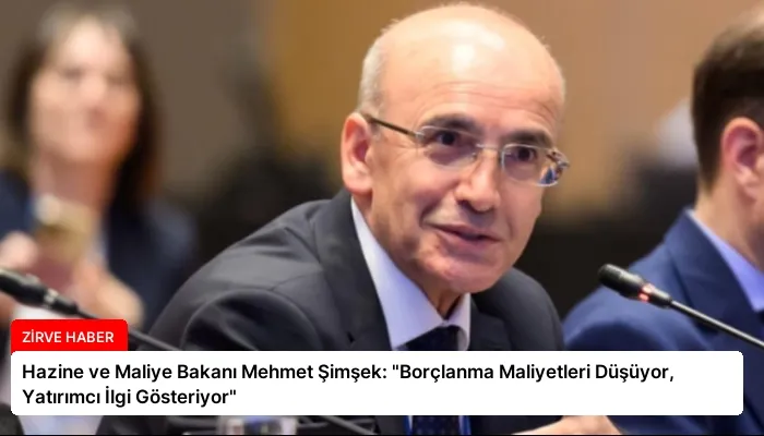 Hazine ve Maliye Bakanı Mehmet Şimşek: “Borçlanma Maliyetleri Düşüyor, Yatırımcı İlgi Gösteriyor”