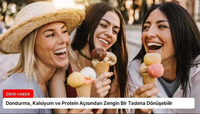 Dondurma, Kalsiyum ve Protein Açısından Zengin Bir Tadıma Dönüşebilir