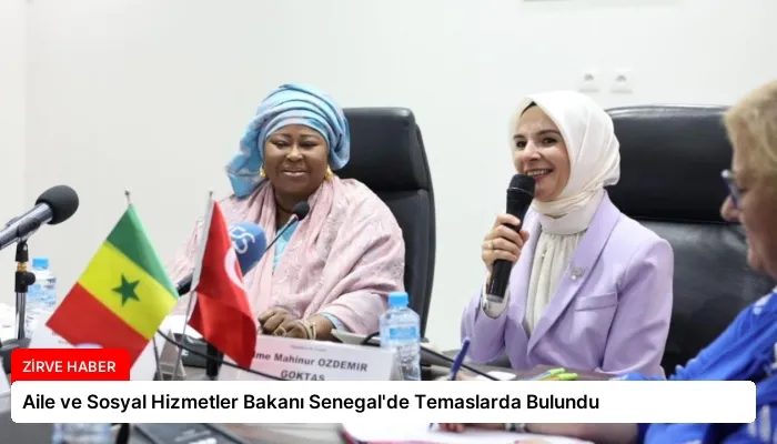 Aile ve Sosyal Hizmetler Bakanı Senegal’de Temaslarda Bulundu