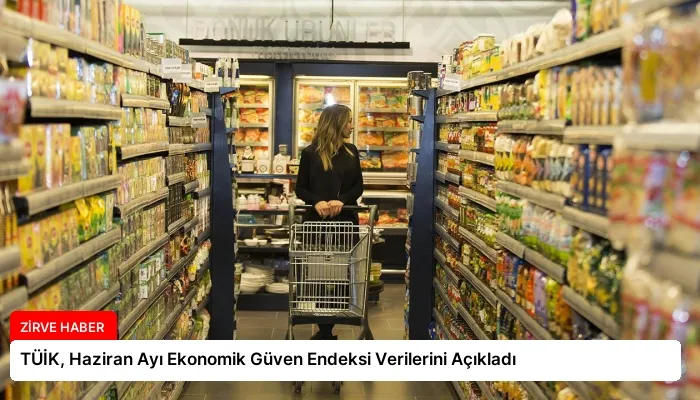 TÜİK, Haziran Ayı Ekonomik Güven Endeksi Verilerini Açıkladı
