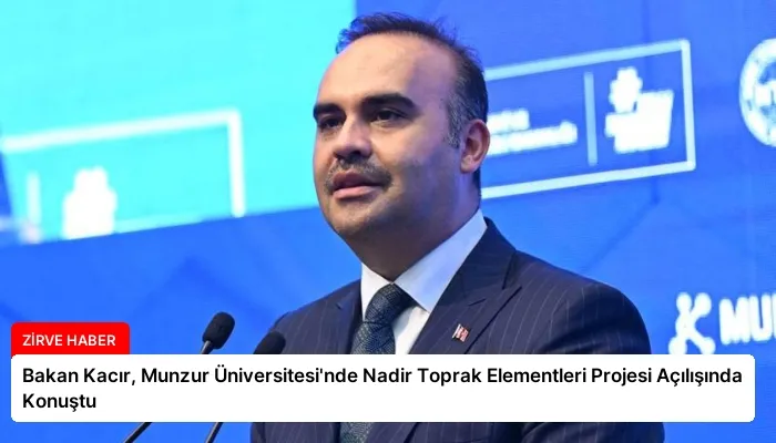 Bakan Kacır, Munzur Üniversitesi’nde Nadir Toprak Elementleri Projesi Açılışında Konuştu