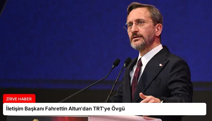 İletişim Başkanı Fahrettin Altun’dan TRT’ye Övgü