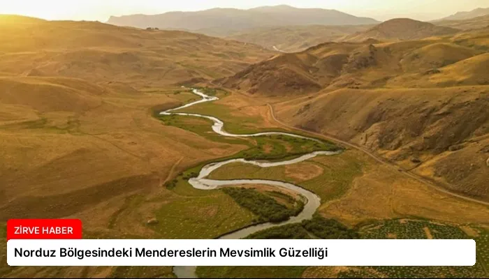 Norduz Bölgesindeki Mendereslerin Mevsimlik Güzelliği