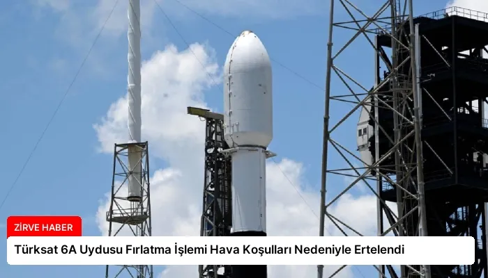 Türksat 6A Uydusu Fırlatma İşlemi Hava Koşulları Nedeniyle Ertelendi