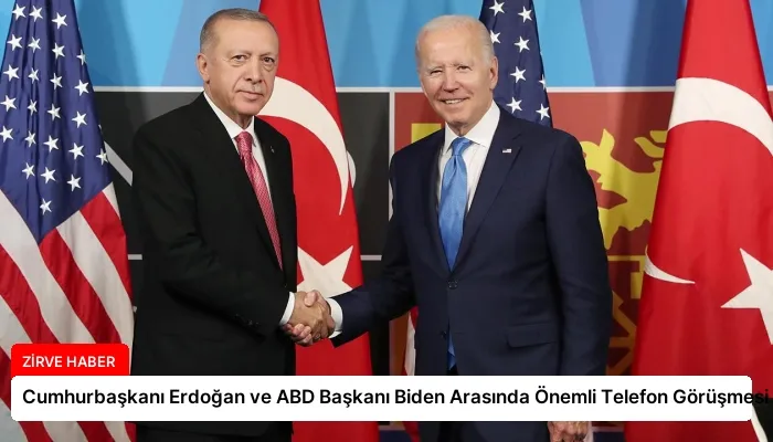 Cumhurbaşkanı Erdoğan ve ABD Başkanı Biden Arasında Önemli Telefon Görüşmesi