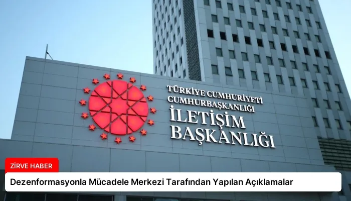 Dezenformasyonla Mücadele Merkezi Tarafından Yapılan Açıklamalar