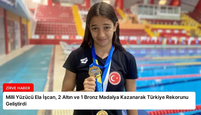 Milli Yüzücü Ela İşcan, 2 Altın ve 1 Bronz Madalya Kazanarak Türkiye Rekorunu Geliştirdi