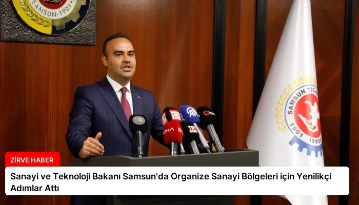 Sanayi ve Teknoloji Bakanı Samsun’da Organize Sanayi Bölgeleri için Yenilikçi Adımlar Attı