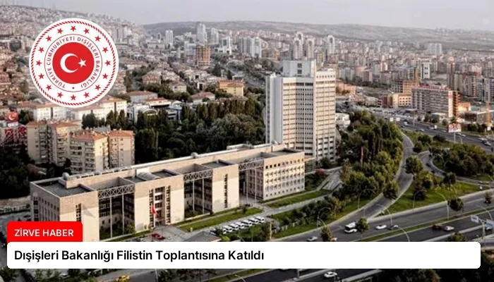 Dışişleri Bakanlığı Filistin Toplantısına Katıldı