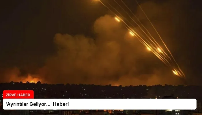 ‘Ayrıntılar Geliyor…’ Haberi