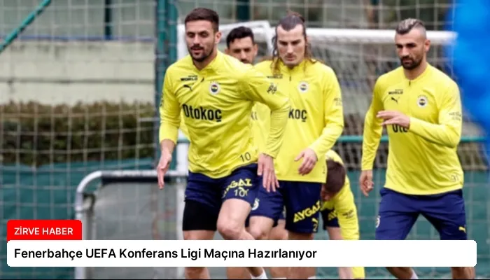 Fenerbahçe UEFA Konferans Ligi Maçına Hazırlanıyor