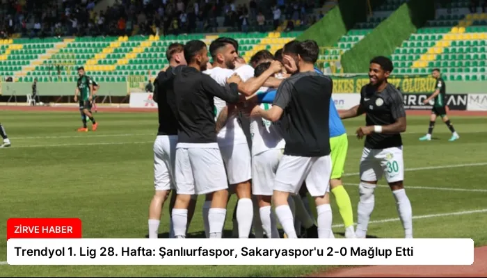 Trendyol 1. Lig 28. Hafta: Şanlıurfaspor, Sakaryaspor’u 2-0 Mağlup Etti