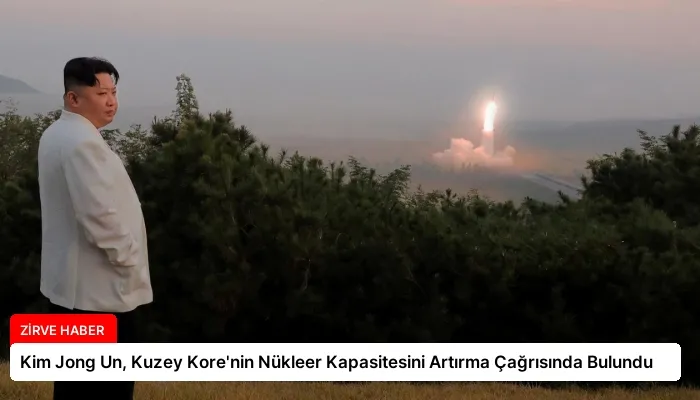 Kim Jong Un, Kuzey Kore’nin Nükleer Kapasitesini Artırma Çağrısında Bulundu