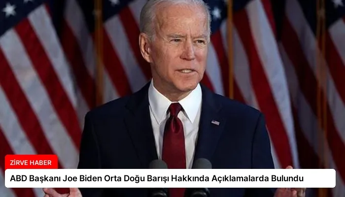 ABD Başkanı Joe Biden Orta Doğu Barışı Hakkında Açıklamalarda Bulundu
