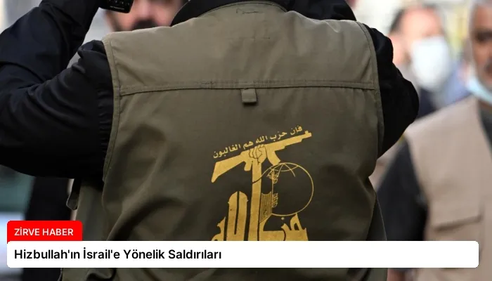 Hizbullah’ın İsrail’e Yönelik Saldırıları