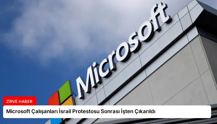 Microsoft Çalışanları İsrail Protestosu Sonrası İşten Çıkarıldı