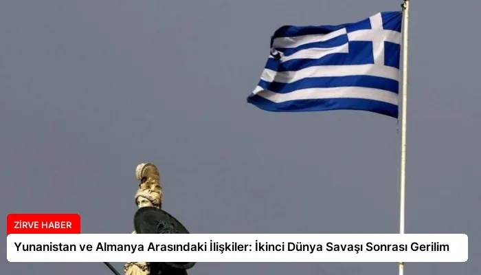 Yunanistan ve Almanya Arasındaki İlişkiler: İkinci Dünya Savaşı Sonrası Gerilim