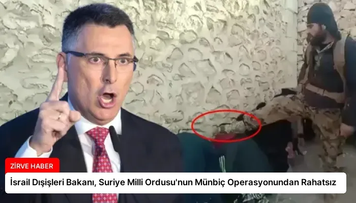İsrail Dışişleri Bakanı, Suriye Milli Ordusu’nun Münbiç Operasyonundan Rahatsız