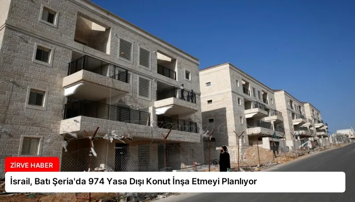 İsrail, Batı Şeria’da 974 Yasa Dışı Konut İnşa Etmeyi Planlıyor