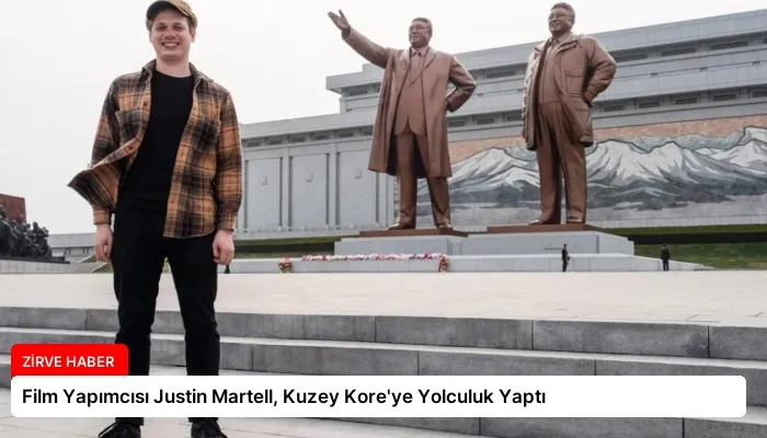 Film Yapımcısı Justin Martell, Kuzey Kore’ye Yolculuk Yaptı