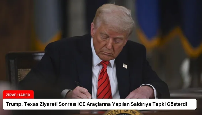Trump, Texas Ziyareti Sonrası ICE Araçlarına Yapılan Saldırıya Tepki Gösterdi