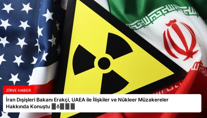 İran Dışişleri Bakanı Erakçi, UAEA ile İlişkiler ve Nükleer Müzakereler Hakkında Konuştu ⏬👇