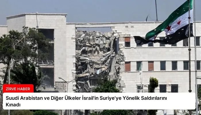 Suudi Arabistan ve Diğer Ülkeler İsrail’in Suriye’ye Yönelik Saldırılarını Kınadı