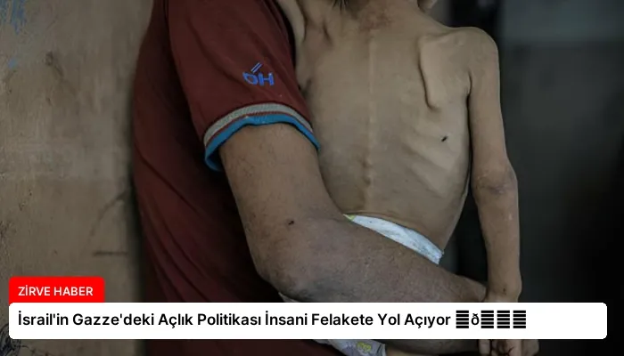 İsrail’in Gazze’deki Açlık Politikası İnsani Felakete Yol Açıyor ⏬👇