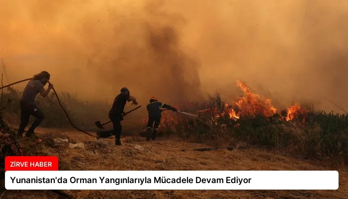Yunanistan’da Orman Yangınlarıyla Mücadele Devam Ediyor