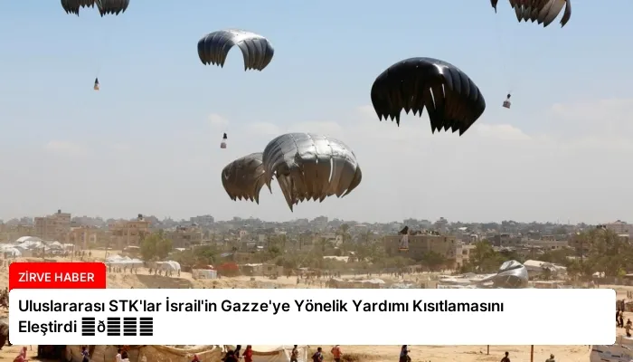 Uluslararası STK’lar İsrail’in Gazze’ye Yönelik Yardımı Kısıtlamasını Eleştirdi ⏬👇