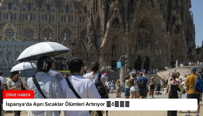 İspanya’da Aşırı Sıcaklar Ölümleri Artırıyor ⏬👇