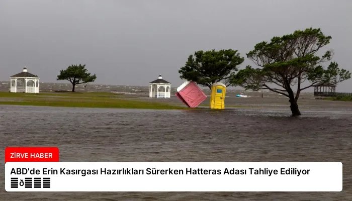 ABD’de Erin Kasırgası Hazırlıkları Sürerken Hatteras Adası Tahliye Ediliyor ⏬👇