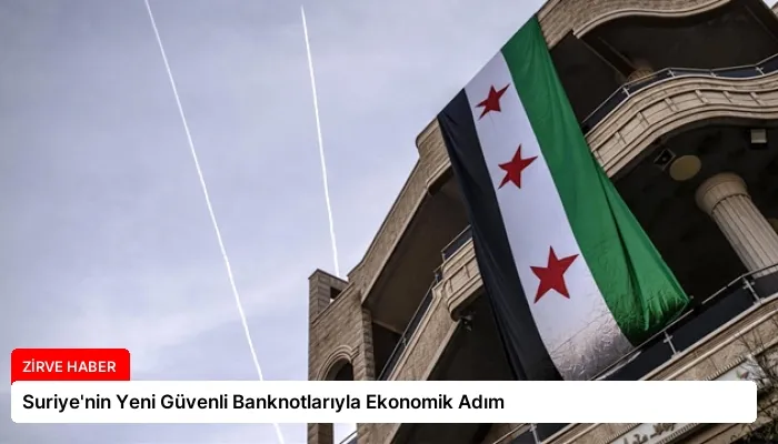 Suriye’nin Yeni Güvenli Banknotlarıyla Ekonomik Adım