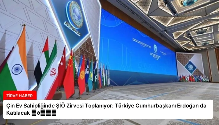 Çin Ev Sahipliğinde ŞİÖ Zirvesi Toplanıyor: Türkiye Cumhurbaşkanı Erdoğan da Katılacak ⏬👇