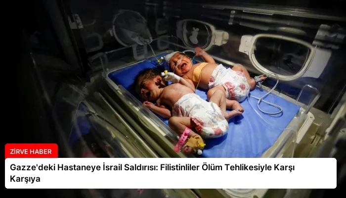 Gazze’deki Hastaneye İsrail Saldırısı: Filistinliler Ölüm Tehlikesiyle Karşı Karşıya