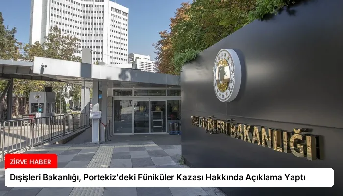 Dışişleri Bakanlığı, Portekiz’deki Füniküler Kazası Hakkında Açıklama Yaptı