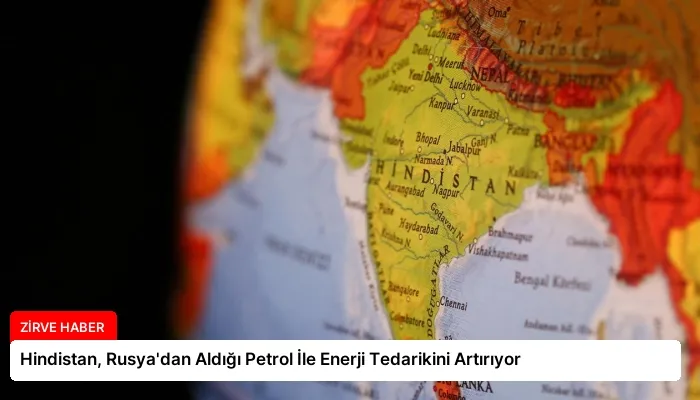 Hindistan, Rusya’dan Aldığı Petrol İle Enerji Tedarikini Artırıyor