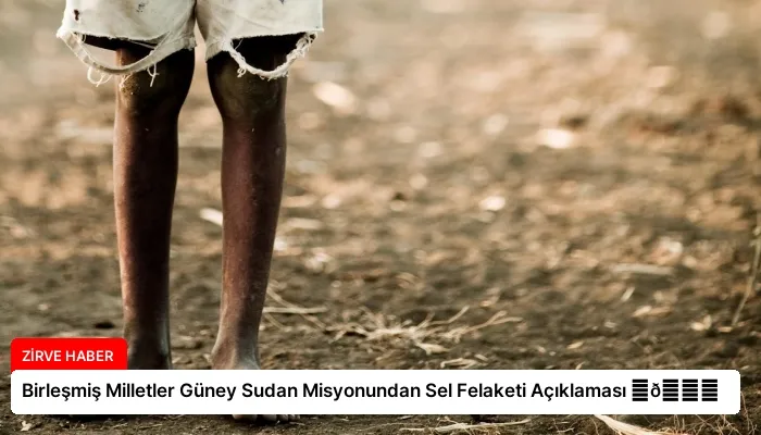 Birleşmiş Milletler Güney Sudan Misyonundan Sel Felaketi Açıklaması ⏬👇