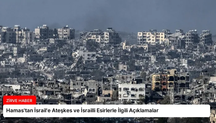 Hamas’tan İsrail’e Ateşkes ve İsrailli Esirlerle İlgili Açıklamalar