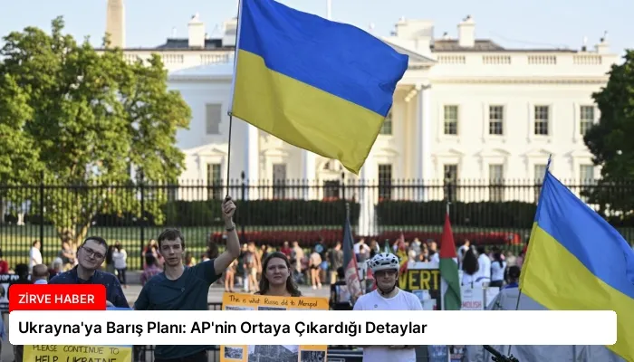 Ukrayna’ya Barış Planı: AP’nin Ortaya Çıkardığı Detaylar