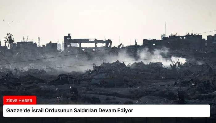 Gazze’de İsrail Ordusunun Saldırıları Devam Ediyor