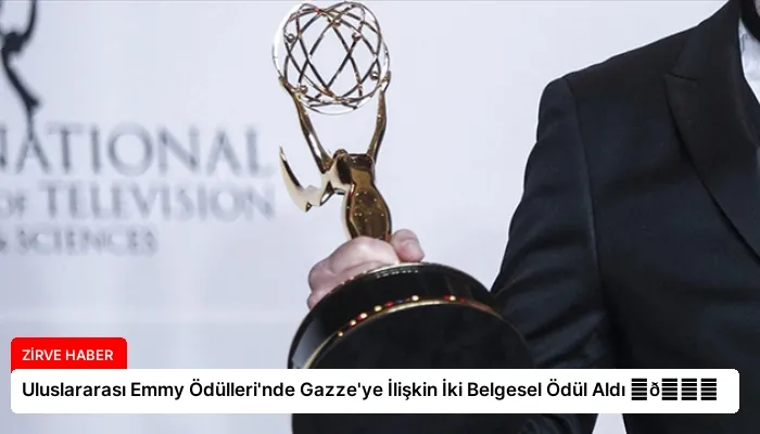 Uluslararası Emmy Ödülleri’nde Gazze’ye İlişkin İki Belgesel Ödül Aldı ⏬👇