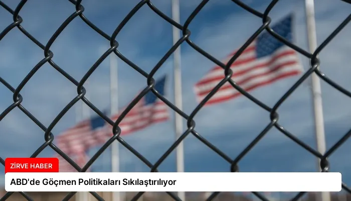 ABD’de Göçmen Politikaları Sıkılaştırılıyor