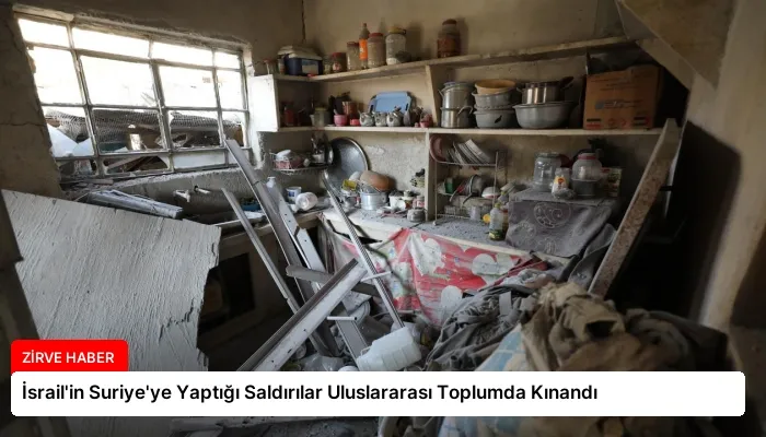 İsrail’in Suriye’ye Yaptığı Saldırılar Uluslararası Toplumda Kınandı