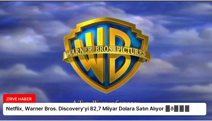 Netflix, Warner Bros. Discovery’yi 82,7 Milyar Dolara Satın Alıyor ⏬👇